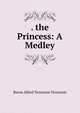 . the Princess: A Medley, Tennyson, Alfred Tennyson, Baron, 1809-1892 