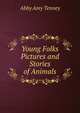 Young Folks Pictures and Stories of Animals, Abby Amy Tenney 
