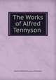 The Works of Alfred Tennyson ., Tennyson, Alfred Tennyson, Baron, 1809-1892 