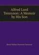 Alfred Lord Tennyson: A Memoir by His Son, Baron Hallam Tennyson Tennyson 