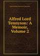 Alfred Lord Tennyson: A Memoir, Volume 2, Baron Hallam Tennyson Tennyson 
