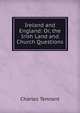 Ireland and England: Or, the Irish Land and Church Questions, Charles Tennant 