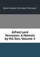 Alfred Lord Tennyson: A Memoir by His Son, Volume 2, Baron Hallam Tennyson Tennyson 