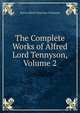 The Complete Works of Alfred Lord Tennyson, Volume 2, Tennyson, Alfred Tennyson, Baron, 1809-1892 
