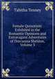 Female Quixotism: Exhibited in the Romantic Opinions and Extravagant Adventures of Dorcasina Sheldon, Volume 3, Tabitha Tenney 