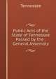 Public Acts of the State of Tennessee Passed by the . General Assembly, Tennessee 