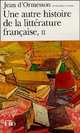 Une autre histoire de la litterature francaise - Tome 2, Jean d' Ormesson 