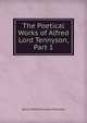 The Poetical Works of Alfred Lord Tennyson, Part 1, Tennyson, Alfred Tennyson, Baron, 1809-1892 