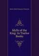 Idylls of the King: In Twelve Books, Tennyson, Alfred Tennyson, Baron, 1809-1892 