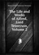 The Life and Works of Alfred, Lord Tennyson, Volume 2, Tennyson, Alfred Tennyson, Baron, 1809-1892 