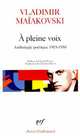 A pleine voix : Anthologie poetique, 1915-1930, Maiakovski Vladimir 