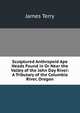 Sculptured Anthropoid Ape Heads Found in Or Near the Valley of the John Day River: A Tributary of the Columbia River, Oregon, James Terry 