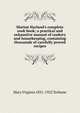Marion Harland's complete cook book; a practical and exhaustive manual of cookery and housekeeping, containing thousands of carefully proved recipes, Mary Virginia 1831-1922 Terhune 