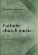 Catholic church music, Richard Runciman Terry 