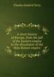 A short history of Europe, from the fall of the Eastern empire to the dissolution of the Holy Roman empire, Terry, Charles Sanford 