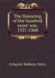 The financing of the hundred years' war, 1337-1360, Schuyler Baldwin Terry 