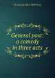 General post: a comedy in three acts, J E. Harold 1885-1939 Terry 