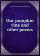 Our pumpkin vine and other poems, Ephraim [from old catalog] Terry 