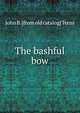The bashful bow, John B. [from old catalog] Terns 