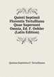 Quinti Septimii Florentis Tertullianu Quae Supersunt Omnia, Ed. F. Oehler (Latin Edition), Quintus Septimius F. Tertullianus 