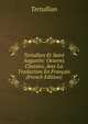Tertullien Et Saint Augustin: Oeuvres Choisies, Avec La Traduction En Francais (French Edition), Tertullian 