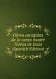 Obras escogidas de la santa madre Teresa de Jesus (Spanish Edition), 