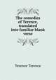 The comedies of Terence, translated into familiar blank verse, Terence Terence 