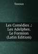 Les Comedies .: Les Adelphes. Le Formion (Latin Edition), Terence 