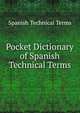 Pocket Dictionary of Spanish Technical Terms, Spanish Technical Terms 