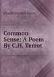 Common Sense: A Poem By C.H. Terrot., Charles Hughes Terrot 