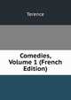 Comedies, Volume 1 (French Edition), Terence 