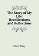 The Story of My Life: Recollections and Reflections, Ellen Terry 