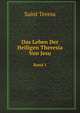 Das Leben Der Heiligen Theresia Von Jesu Und Besonderen Ihr Von Gott Erteilten Gnaden, Auf Geheiss Ihrer Beichtvater Von Ihr Selbst Beschrieben: Von Petrus De Alcantara a S. Maria (German Edition), Saint Teresa 