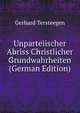 Unparteiischer Abriss Christlicher Grundwahrheiten (German Edition), Gerhard Tersteegen 