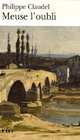 Meuse l'oubli, Claudel Philippe 