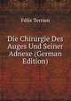 Die Chirurgie Des Auges Und Seiner Adnexe (German Edition), Felix Terrien 