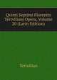 Qvinti Septimi Florentis Tertvlliani Opera, Volume 20 (Latin Edition), Tertullian 