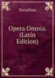 Opera Omnia. (Latin Edition), Tertullian 