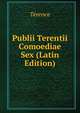 Publii Terentii Comoediae Sex (Latin Edition), Terence 