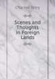 Scenes and Thoughts in Foreign Lands, Charles Terry 
