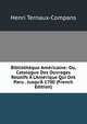 Biblioth?que Am?ricaine: Ou, Catalogue Des Ouvrages Relatifs ? L'Am?rique Qui Ont Paru . Jusqu'? 1700 (French Edition), Henri Ternaux-Compans 