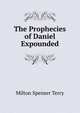 The Prophecies of Daniel Expounded, Milton Spenser Terry 