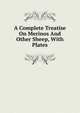 A Complete Treatise On Merinos And Other Sheep, With Plates, 