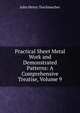 Practical Sheet Metal Work and Demonstrated Patterns: A Comprehensive Treatise, Volume 9, John Henry Teschmacher 