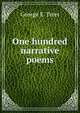 One hundred narrative poems, George E. Teter 