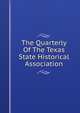 The Quarterly Of The Texas State Historical Association, 