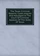 The Texas Criminal Reports: Cases Argued And Adjudged In The Court Of Criminal Appeals Of The State Of Texas, 