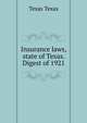 Insurance laws, state of Texas. Digest of 1921, Texas Texas 