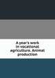 A year's work in vocational agriculture. Animal production, 