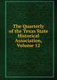 The Quarterly of the Texas State Historical Association, Volume 12, 